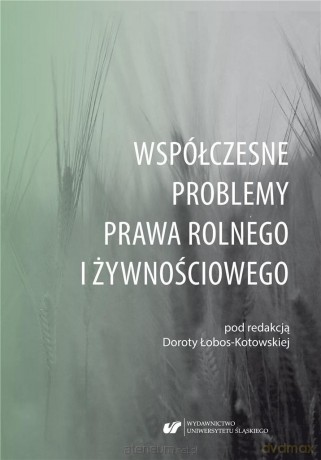 Współczesne problemy prawa rolnego i żywnościowego - Dorota Łobos-Kotowska [KSIĄŻKA]