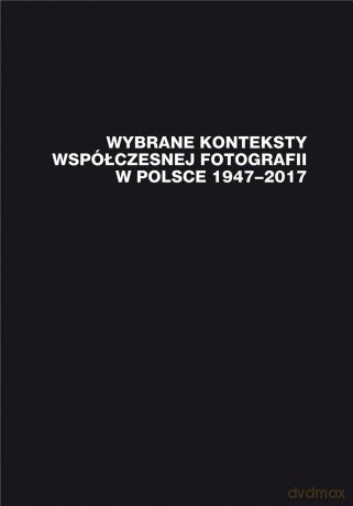 Wybrane konteksty współczesnej fotografii... - Janusz Musiał [KSIĄŻKA]