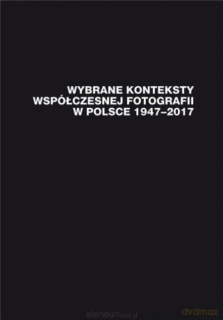 Wybrane konteksty współczesnej fotografii... - Janusz Musiał [KSIĄŻKA]