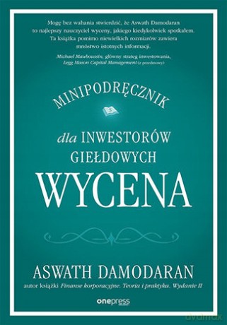 Wycena. Minipodręcznik dla inwestorów giełdowych - Aswath Damodaran [KSIĄŻKA]