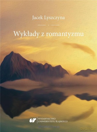 Wykłady z romantyzmu - Jacek Lyszczyna [KSIĄŻKA]