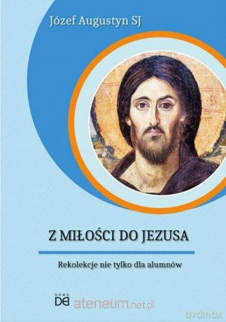 Z Miłości do Jezusa. Rekolekcje nie tylko - Józef Augustyn SJ [AUDIOBOOK]