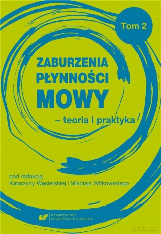 Zaburzenia płynności mowy - teoria i praktyka (Tom 2) - Katarzyna Węsierska, Mikołaj Witkowski [KSIĄŻKA]