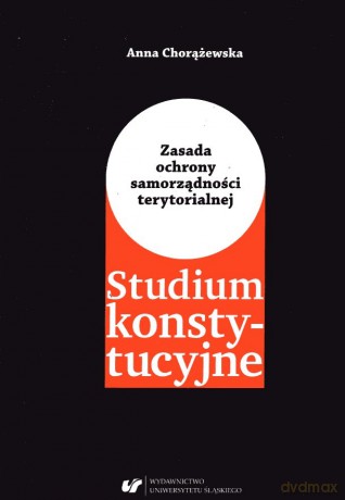 Zasada ochrony samorządności terytorialnej - Anna Chorążewska [KSIĄŻKA]