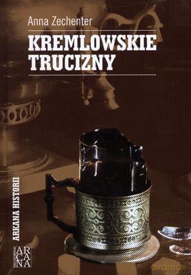 Kremlowskie Trucizny - Anna Zechenter [KSIĄŻKA]