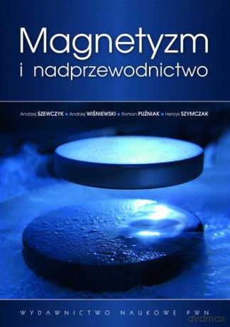 Magnetyzm I Nadprzewodnictwo - Szewczyk Andrzej, Wiśniewski Andrzej, Puźniak Roman, Szymczak Henryk [KSIĄŻKA]