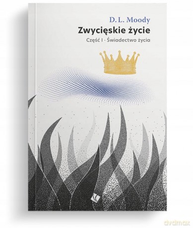 Zwycięskie życie - świadectwo życia cz.1 [KSIĄŻKA]