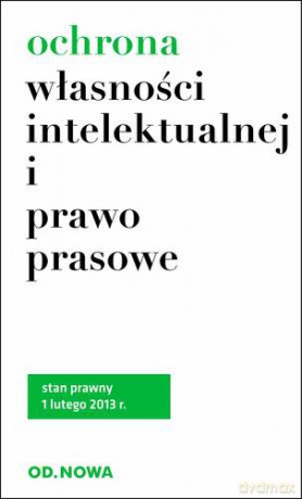 Ochrona Własności Intelektualnej I Prawo Prasowe 1.02.2013 - Lech Krzyżanowski [KSIĄŻKA]