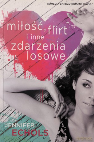 Miłość Flirt I Inne Zdarzenia Losowe - Jennifer Echols [KSIĄŻKA]