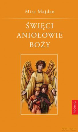 Święci Aniołowie Boży - Mira Majdan [KSIĄŻKA]