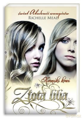 Kroniki Krwi Złota Lilia - Richelle Mead [KSIĄŻKA]