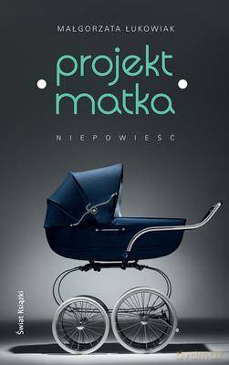 Projekt Matka - Małgorzata Łukowiak [KSIĄŻKA]