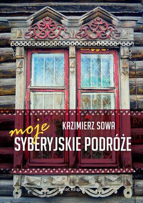 Moje Syberyjskie Podróże - Kazimierz Sowa [KSIĄŻKA]