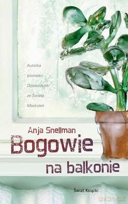 Bogowie Na Balkonie - Anja Snellman [KSIĄŻKA]