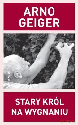 Stary Król Na Wygnaniu - Arno Geiger [KSIĄŻKA]