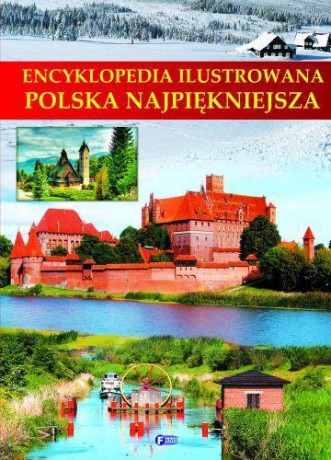 Encyklopedia Ilustrowana Polska Najpiękniejsza [KSIĄŻKA]
