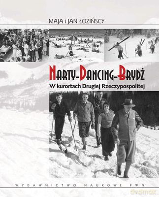 Narty Dancing Brydż W Kurortach Drugiej Rzeczypospolitej - Maja I Jan Łozińscy [KSIĄŻKA]