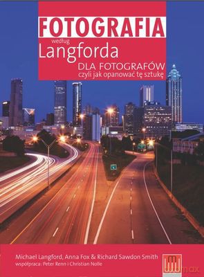 Fotografia Według Langforda Dla Fotografów Czyli Jak Opanować Sztukę - Michael Longford,Anna Fox, Richard Sawdon Smith [KSIĄŻKA]