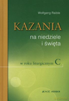 Kazania Na Niedziele I Święta W Roku Liturgicznym C - Wolfgang Raible [KSIĄŻKA]