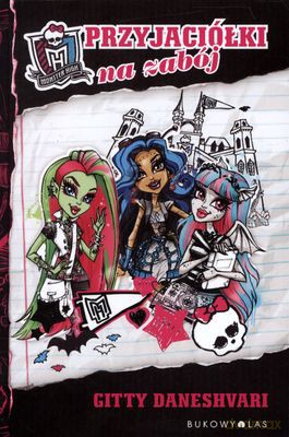 Monster High Przyjaciółki Na Zabój - Gitty Daneshvari [KSIĄŻKA]