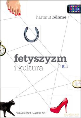 Fetyszyzm I Kultura - Boehme Hartmut [KSIĄŻKA]