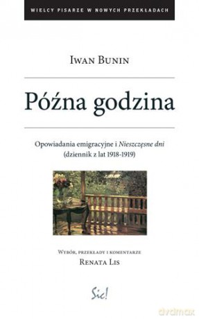 Późna Godzina Opowiadania Emigracyjne I Nieszczęsne Dni Dziennik Z Lat 1918-1919 - Iwan Bunin [KSIĄŻKA]