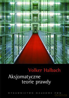 Aksjomatyczne Teorie Prawdy - Volker Halbach [KSIĄŻKA]