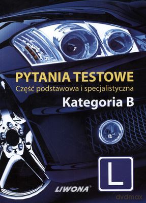 Pytanie Testowe Część Podstawowa I Specjalistyczna Kat.B [KSIĄŻKA]