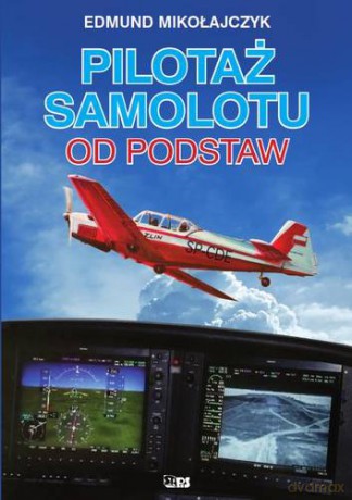 Pilotaż Samolotu Od Podstaw - Edmund Mikołajczyk [KSIĄŻKA]