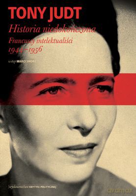 Historia Niedokończona Francuscy Intelektualiści 1944-1956 - Tony Judt [KSIĄŻKA]