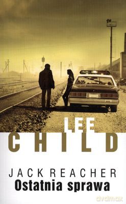 Ostatnia Sprawa - Lee Child [KSIĄŻKA]