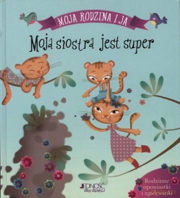 Moja Siostra Jest Super Moja Rodzina I Ja [KSIĄŻKA]
