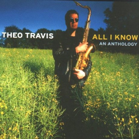 Theo Travis: All I Know - An Anthology [2CD]