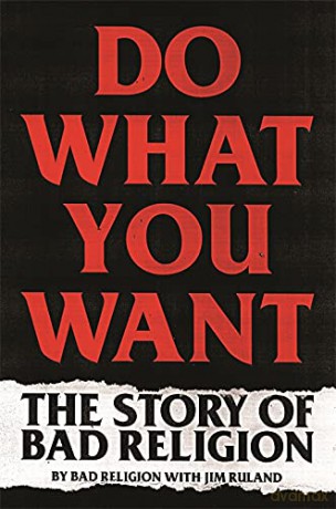 Bad Religion: Do What You Want. The Story Of Bad Religion [KSIĄŻKA]