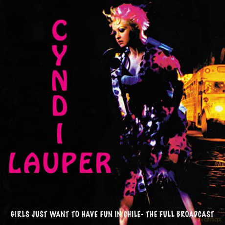 Cyndi Lauper: Girls Just Want To Have Fun In Chile - The Full Broadcast [CD]