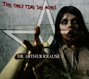 Dr. Arthur Krause: The Only Time She Moves [CD]