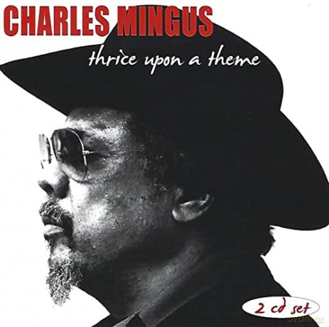 Charles Mingus: Thrice Upon A Theme [2CD]