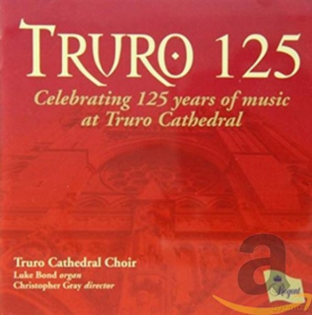 Truro Cathedral Choir: Truro 125 - 125 Years [CD]