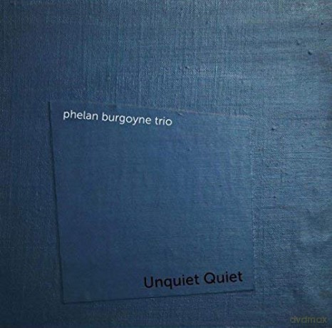Phelan Burgoyne Trio: Unquiet Quiet [CD]