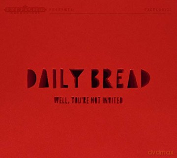Daily Bread: Well. YouRe Not Invited [CD]