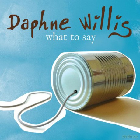 Daphne Willis: What To Say [CD]