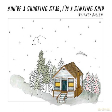 Whitney Ballen: Youre A Shooting Star. Im A Sinking Ship [CD]