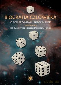 Biografia człowieka. O roli przypadku i ludzkim losie rozmawiają Jan Kieniewicz i ksiądz Stanisław Rabiej - Jan Kieniewicz, Stanisław Rabiej [KSIĄŻKA]