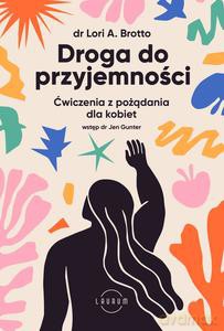 Droga do przyjemności. Ćwiczenia z pożądania dla kobiet - Lori Brotto [KSIĄŻKA]