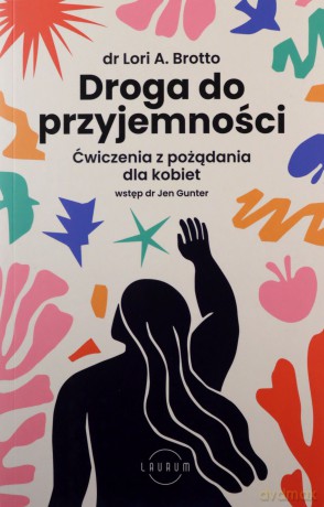 Droga do przyjemności. Ćwiczenia z pożądania dla kobiet - Lori Brotto [KSIĄŻKA]