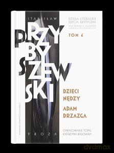 Dzieła literackie. Edycja krytyczna (Tom 6) Dzieci nędzy. Adam Drzazga - Stanisław Przybyszewski [KSIĄŻKA]