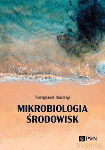 Mikrobiologia środowisk - Mieczysław K. Błaszczyk [KSIĄŻKA]