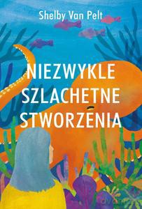 Niezwykle szlachetne stworzenia - Pelt Shelby Van [KSIĄŻKA]