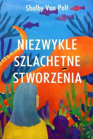 Niezwykle szlachetne stworzenia - Pelt Shelby Van [KSIĄŻKA]