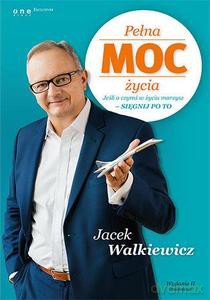 Pełna MOC życia. Jeśli o czymś w życiu marzysz - sięgnij po to - Jacek Walkiewicz [KSIĄŻKA]